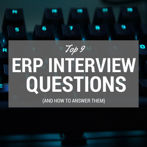 Nine ERP interview questions (and how to answer them)
